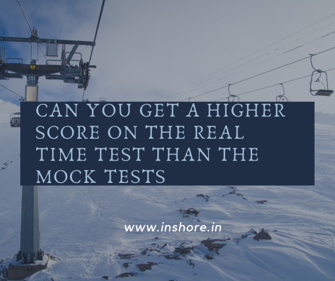 Can you get a highre score on the real time test than the mock tests